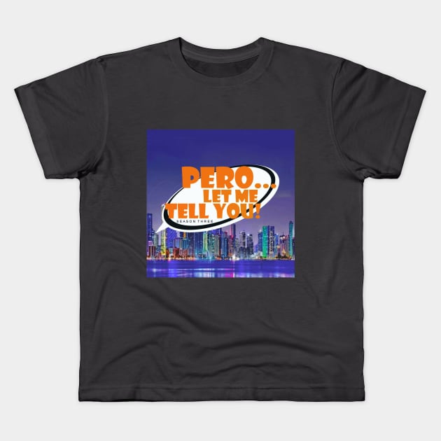 Pero Let Me Tell You Ssn 3 Logo Kids T-Shirt by Pero Let Me Tell You podcast 